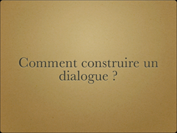Comment construire un dialogue ?